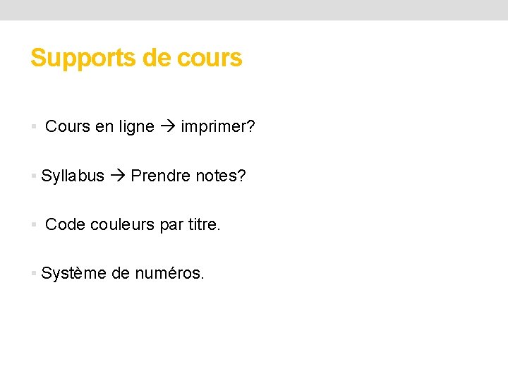 Supports de cours § Cours en ligne imprimer? § Syllabus Prendre notes? § Code