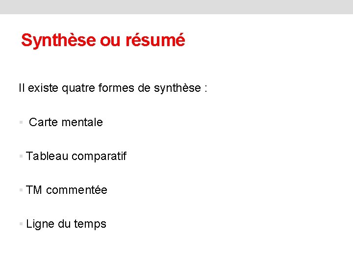 Synthèse ou résumé Il existe quatre formes de synthèse : § Carte mentale §