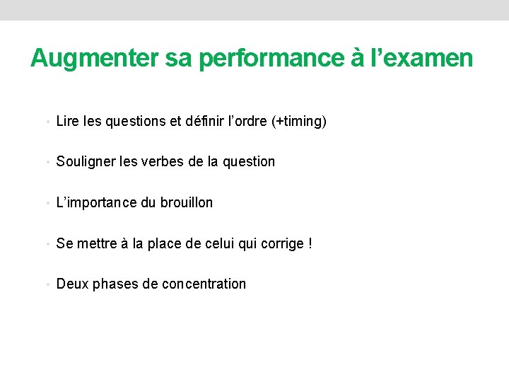 Augmenter sa performance à l’examen • Lire les questions et définir l’ordre (+timing) •