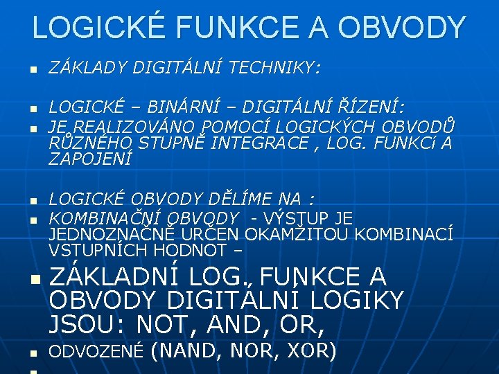 LOGICKÉ FUNKCE A OBVODY n n n n ZÁKLADY DIGITÁLNÍ TECHNIKY: LOGICKÉ – BINÁRNÍ