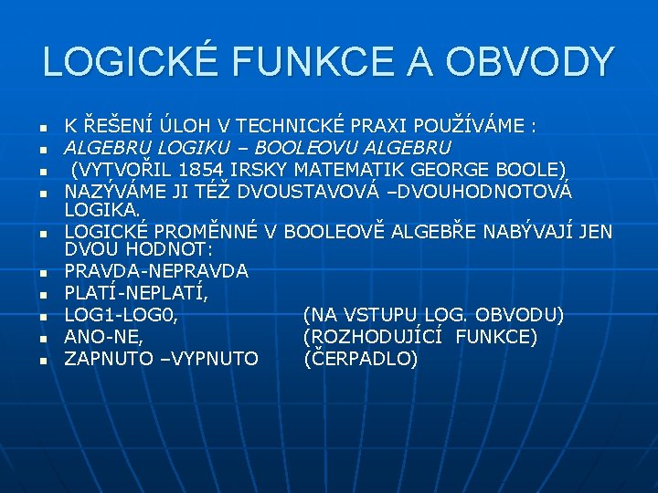 LOGICKÉ FUNKCE A OBVODY n n n n n K ŘEŠENÍ ÚLOH V TECHNICKÉ