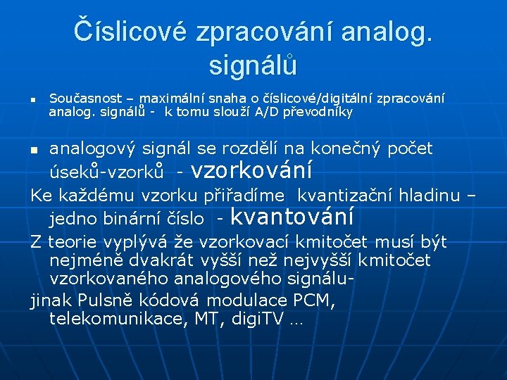 Číslicové zpracování analog. signálů n Současnost – maximální snaha o číslicové/digitální zpracování analog. signálů