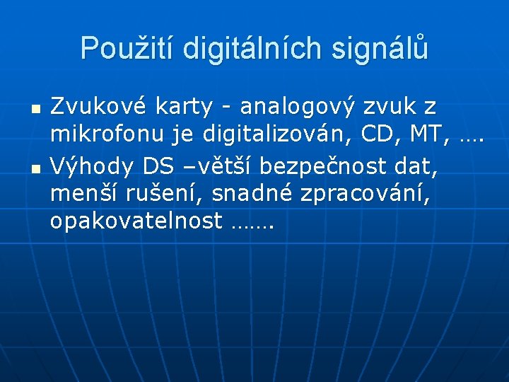 Použití digitálních signálů n n Zvukové karty - analogový zvuk z mikrofonu je digitalizován,