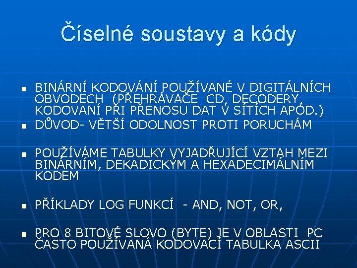 Číselné soustavy a kódy n n n BINÁRNÍ KODOVÁNÍ POUŽÍVANÉ V DIGITÁLNÍCH OBVODECH (PŘEHRÁVAČE