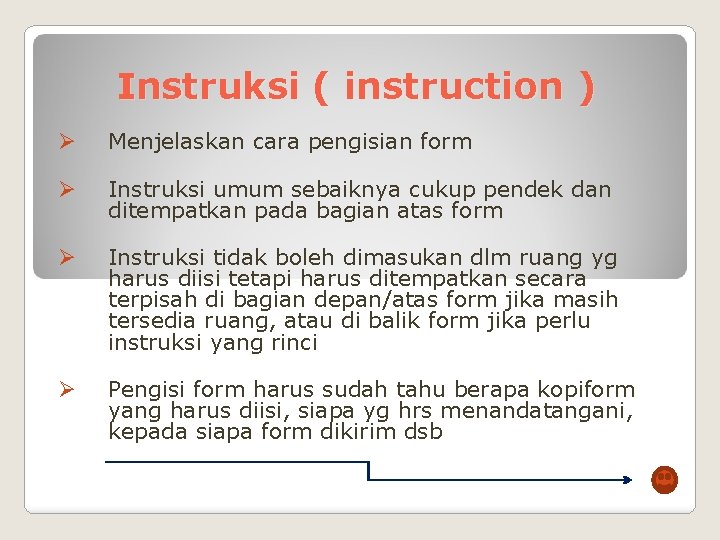 Instruksi ( instruction ) Ø Menjelaskan cara pengisian form Ø Instruksi umum sebaiknya cukup