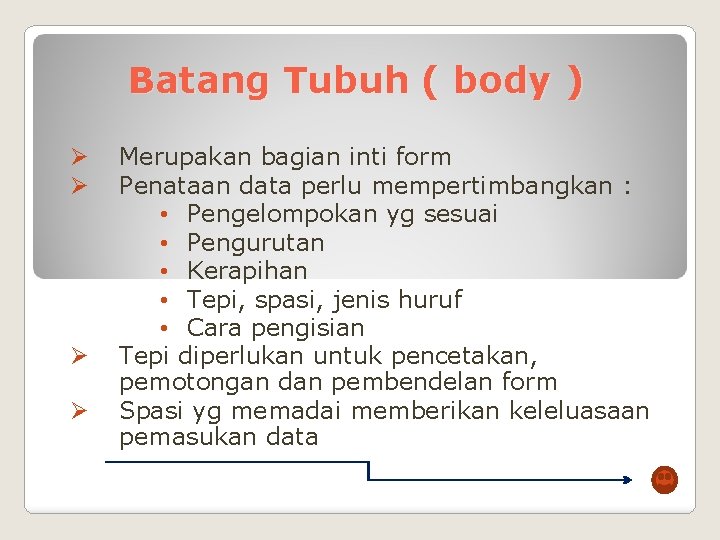 Batang Tubuh ( body ) Ø Ø Merupakan bagian inti form Penataan data perlu