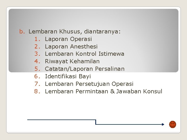 b. Lembaran Khusus, diantaranya: 1. Laporan Operasi 2. Laporan Anesthesi 3. Lembaran Kontrol Istimewa