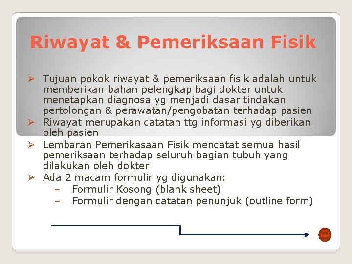 Riwayat & Pemeriksaan Fisik Ø Tujuan pokok riwayat & pemeriksaan fisik adalah untuk memberikan