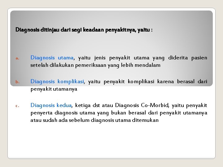 Diagnosis ditinjau dari segi keadaan penyakitnya, yaitu : a. Diagnosis utama, yaitu jenis penyakit