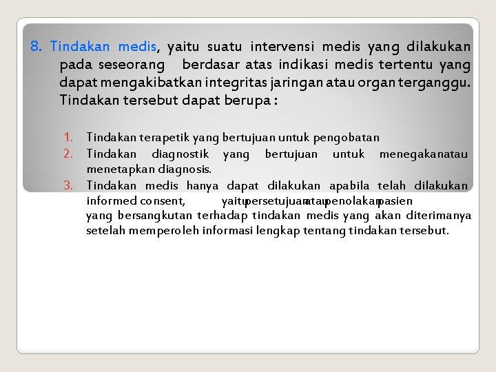 8. Tindakan medis, yaitu suatu intervensi medis yang dilakukan pada seseorang berdasar atas indikasi