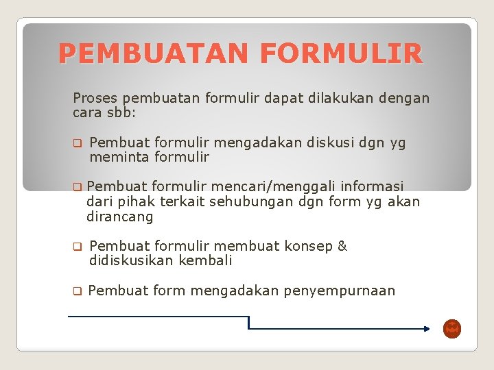 PEMBUATAN FORMULIR Proses pembuatan formulir dapat dilakukan dengan cara sbb: q Pembuat formulir mengadakan
