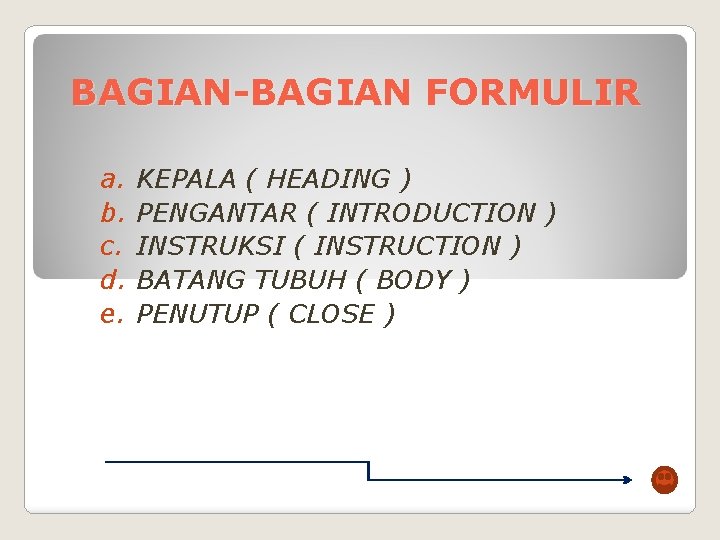 BAGIAN-BAGIAN FORMULIR a. b. c. d. e. KEPALA ( HEADING ) PENGANTAR ( INTRODUCTION