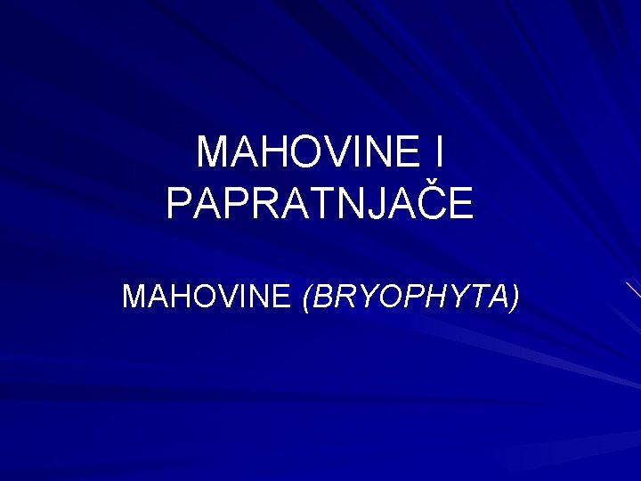 MAHOVINE I PAPRATNJAČE MAHOVINE (BRYOPHYTA) 