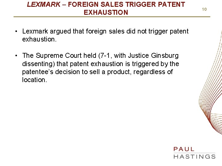 LEXMARK – FOREIGN SALES TRIGGER PATENT EXHAUSTION • Lexmark argued that foreign sales did