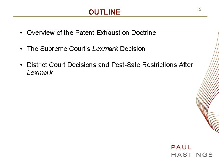OUTLINE • Overview of the Patent Exhaustion Doctrine • The Supreme Court’s Lexmark Decision