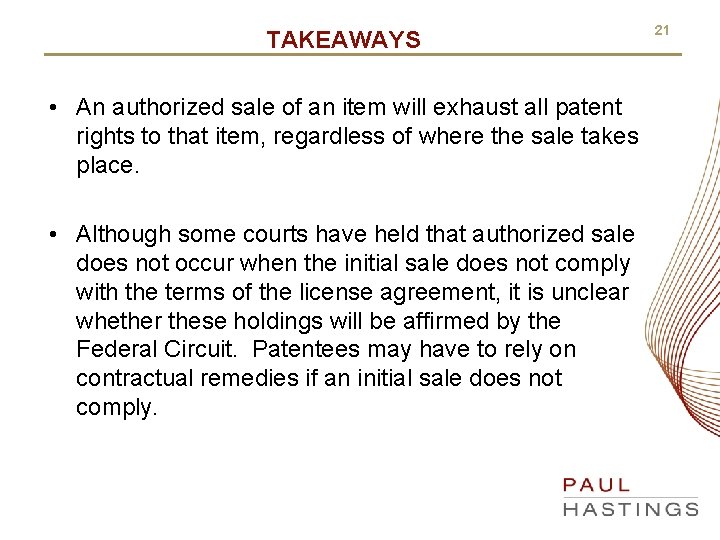 TAKEAWAYS • An authorized sale of an item will exhaust all patent rights to