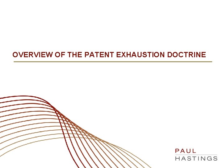 OVERVIEW OF THE PATENT EXHAUSTION DOCTRINE 