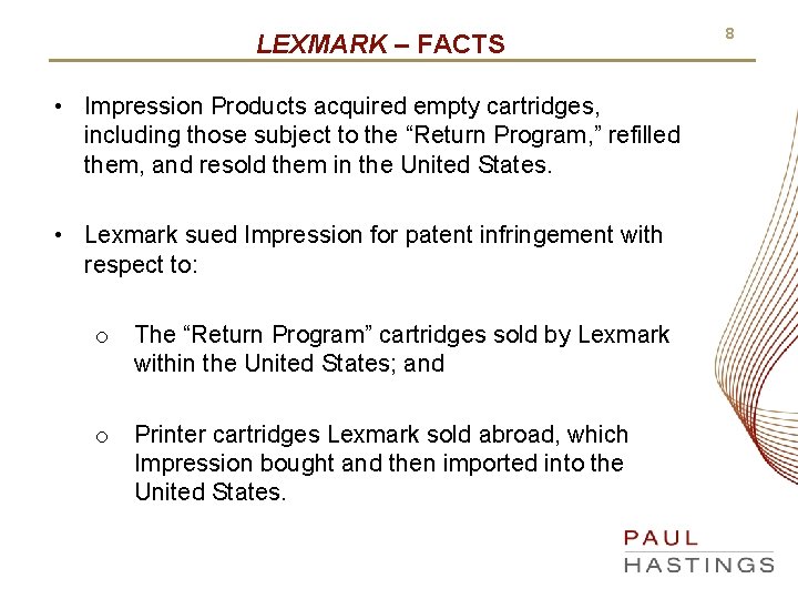LEXMARK – FACTS • Impression Products acquired empty cartridges, including those subject to the