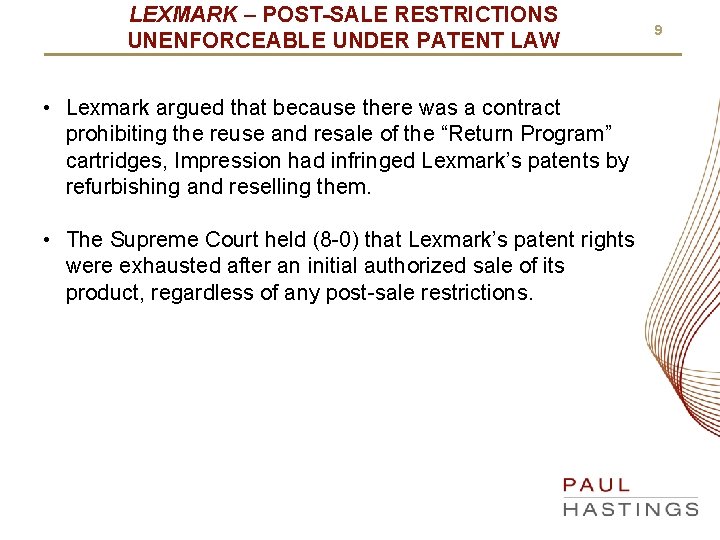 LEXMARK – POST-SALE RESTRICTIONS UNENFORCEABLE UNDER PATENT LAW • Lexmark argued that because there