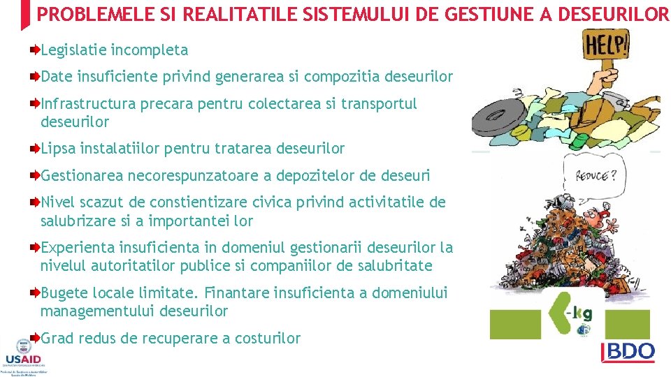 PROBLEMELE SI REALITATILE SISTEMULUI DE GESTIUNE A DESEURILOR Legislatie incompleta Date insuficiente privind generarea