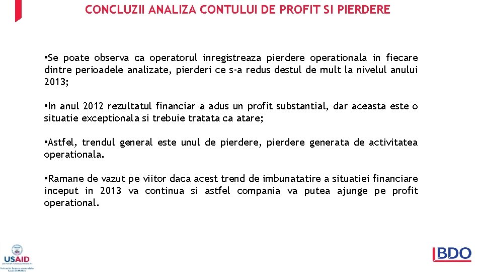 CONCLUZII ANALIZA CONTULUI DE PROFIT SI PIERDERE • Se poate observa ca operatorul inregistreaza