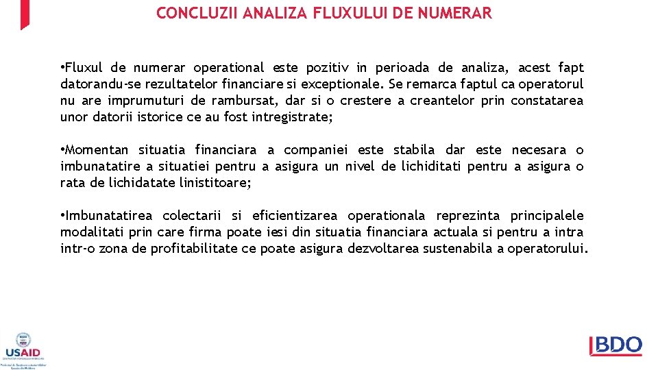 CONCLUZII ANALIZA FLUXULUI DE NUMERAR • Fluxul de numerar operational este pozitiv in perioada