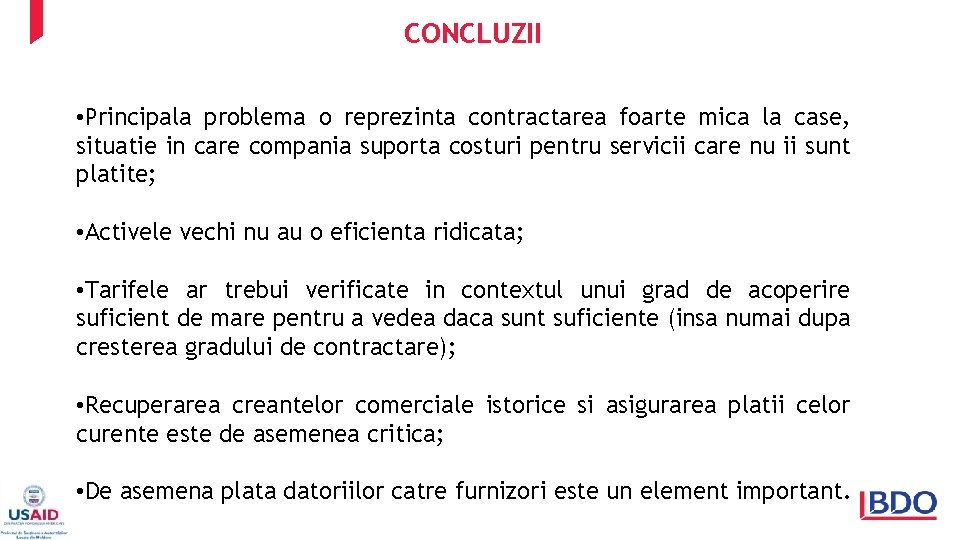 CONCLUZII • Principala problema o reprezinta contractarea foarte mica la case, situatie in care