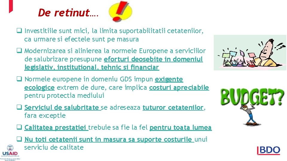 De retinut…. q Investitiile sunt mici, la limita suportabilitatii cetatenilor, ca urmare si efectele