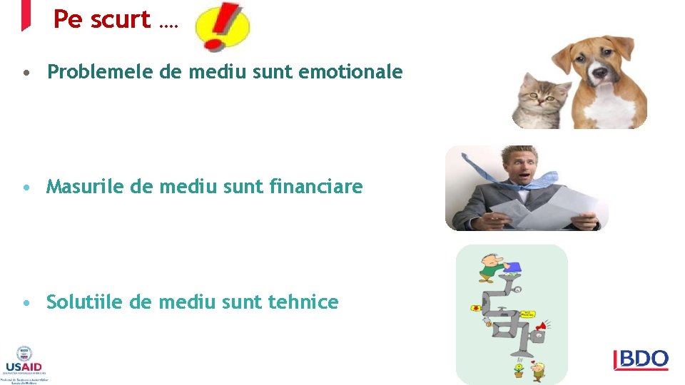 Pe scurt …. • Problemele de mediu sunt emotionale • Masurile de mediu sunt