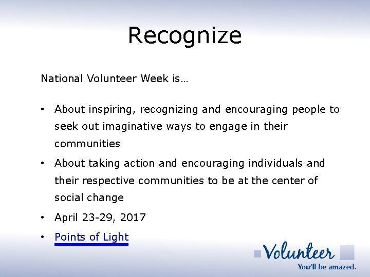 Recognize National Volunteer Week is… • About inspiring, recognizing and encouraging people to seek