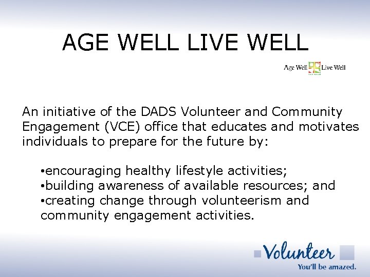 AGE WELL LIVE WELL An initiative of the DADS Volunteer and Community Engagement (VCE)