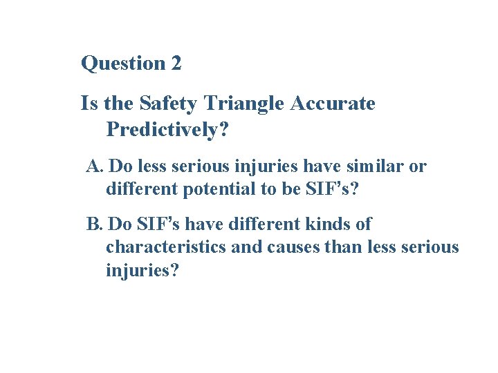 Question 2 Is the Safety Triangle Accurate Predictively? A. Do less serious injuries have