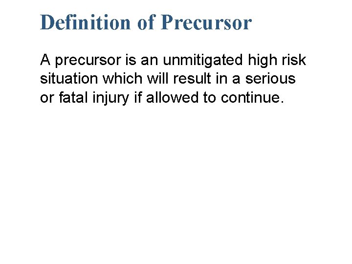 Definition of Precursor A precursor is an unmitigated high risk situation which will result