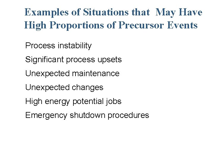 Examples of Situations that May Have High Proportions of Precursor Events Process instability Significant