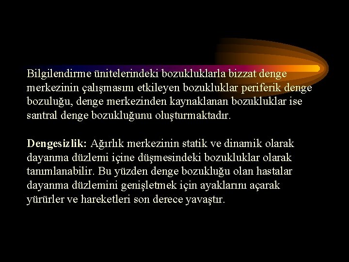 Bilgilendirme ünitelerindeki bozukluklarla bizzat denge merkezinin çalışmasını etkileyen bozukluklar periferik denge bozuluğu, denge merkezinden