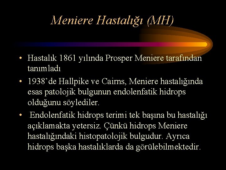 Meniere Hastalığı (MH) • Hastalık 1861 yılında Prosper Meniere tarafından tanımladı • 1938’de Hallpike