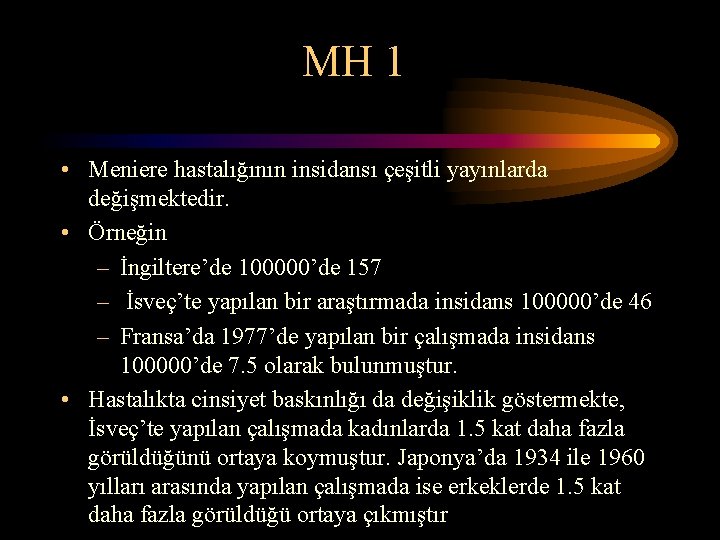 MH 1 • Meniere hastalığının insidansı çeşitli yayınlarda değişmektedir. • Örneğin – İngiltere’de 100000’de