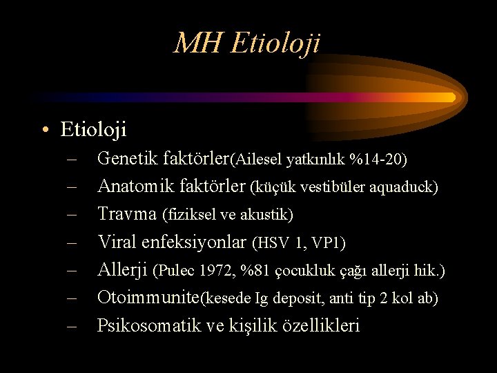 MH Etioloji • Etioloji – Genetik faktörler(Ailesel yatkınlık %14 -20) – Anatomik faktörler (küçük