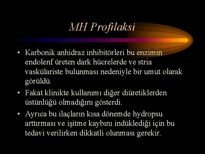 MH Profilaksi • Karbonik anhidraz inhibitörleri bu enzimin endolenf üreten dark hücrelerde ve stria