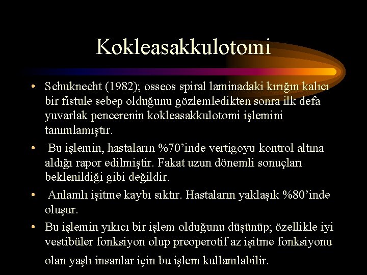 Kokleasakkulotomi • Schuknecht (1982); osseos spiral laminadaki kırığın kalıcı bir fistule sebep olduğunu gözlemledikten