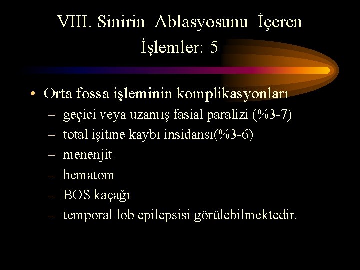 VIII. Sinirin Ablasyosunu İçeren İşlemler: 5 • Orta fossa işleminin komplikasyonları – geçici veya