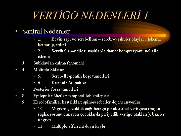 VERTİGO NEDENLERİ 1 • Santral Nedenler • • 3. 4. • • • 7.