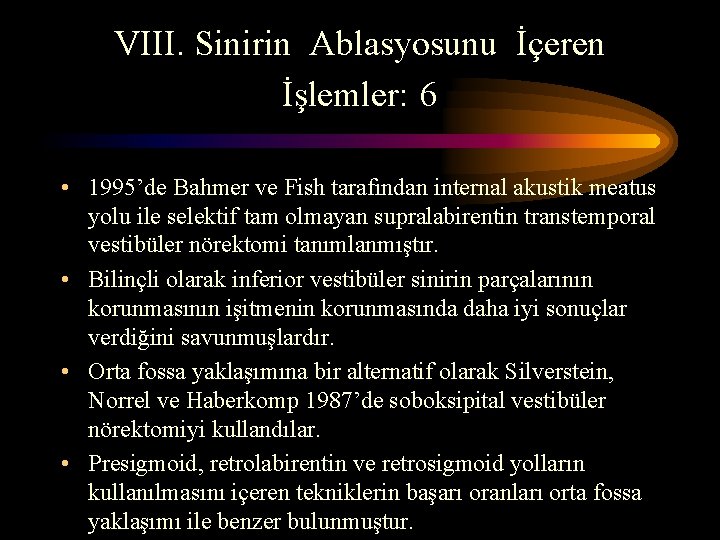 VIII. Sinirin Ablasyosunu İçeren İşlemler: 6 • 1995’de Bahmer ve Fish tarafından internal akustik
