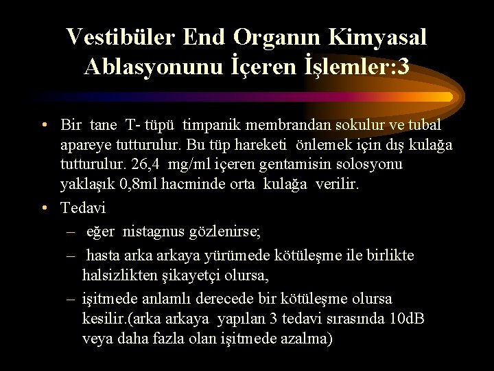 Vestibüler End Organın Kimyasal Ablasyonunu İçeren İşlemler: 3 • Bir tane T- tüpü timpanik