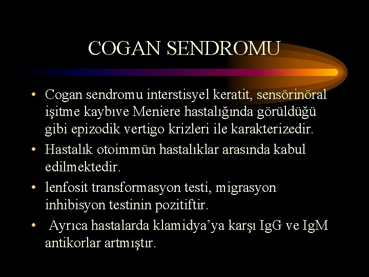COGAN SENDROMU • Cogan sendromu interstisyel keratit, sensörinöral işitme kaybıve Meniere hastalığında görüldüğü gibi