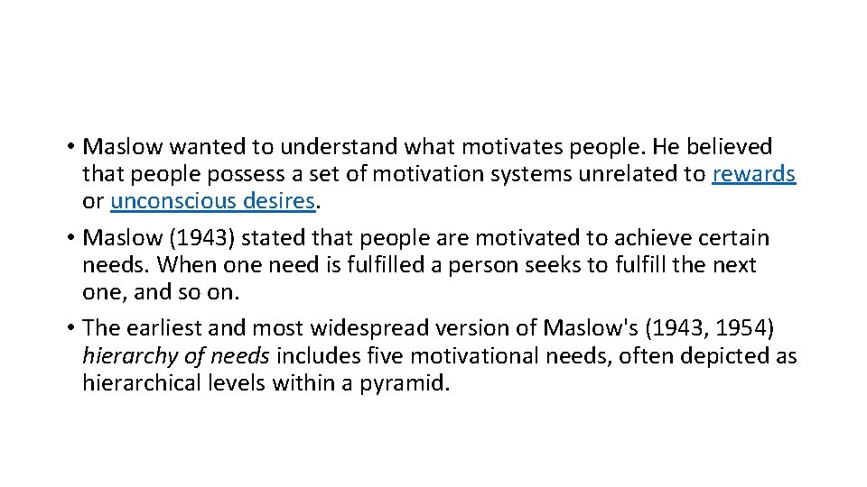  • Maslow wanted to understand what motivates people. He believed that people possess