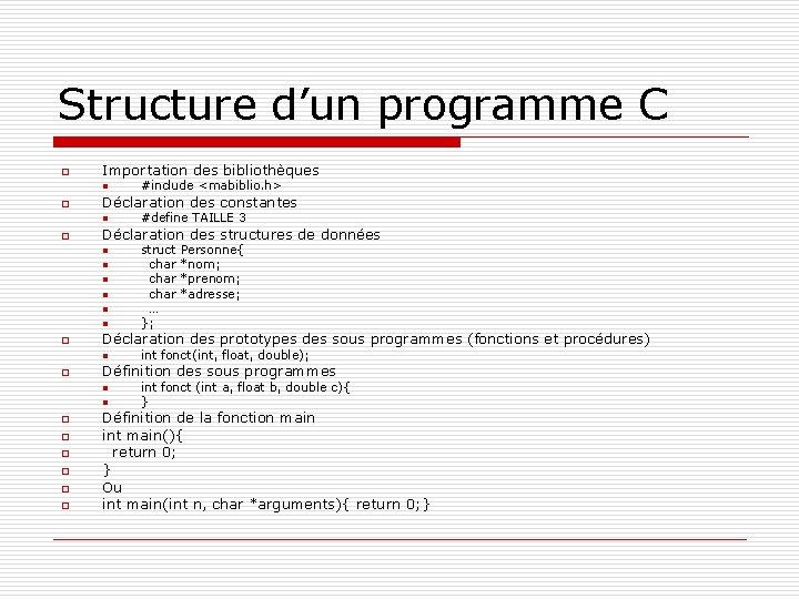 Structure d’un programme C o Importation des bibliothèques n #include <mabiblio. h> o Déclaration