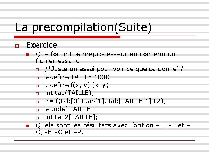 La precompilation(Suite) o Exercice n n Que fournit le preprocesseur au contenu du fichier