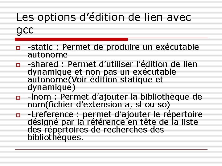 Les options d’édition de lien avec gcc o o -static : Permet de produire