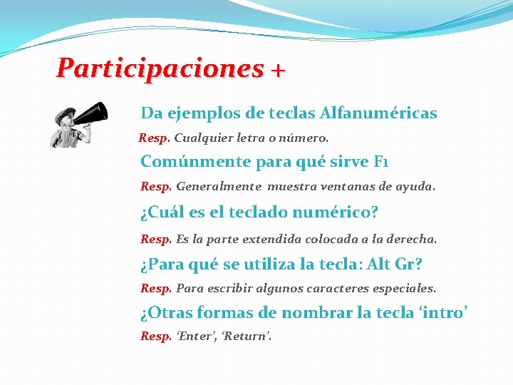 Participaciones + Da ejemplos de teclas Alfanuméricas Resp. Cualquier letra o número. Comúnmente para